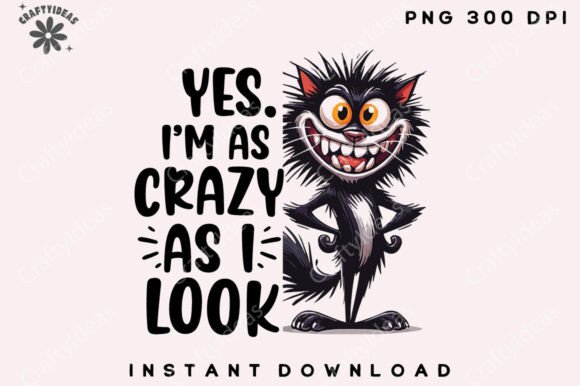 Yes. I’m As Crazy As I Look Png, Graphics & Crafts